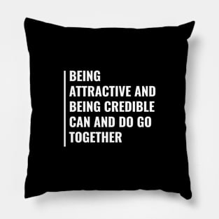 Attractiveness and Credibility Go Together Pillow