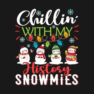 Chillin With My History Snowmies Teacher Snowman Christmas Gift T-Shirt