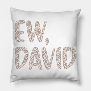 Ew, David. The Leopard Print iconic Schitt's Creek Alexis Rose to David Rose quote Pillow