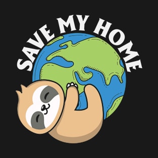 Cute Earth Day Sloth Save My Home Pro Environment T-Shirt