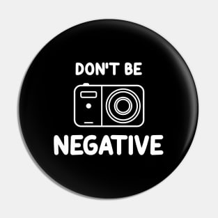 Don't be negative.... Pin