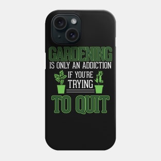 Gardening Meme Only An Addiction If You're Trying To Quit Gardening Phone Case