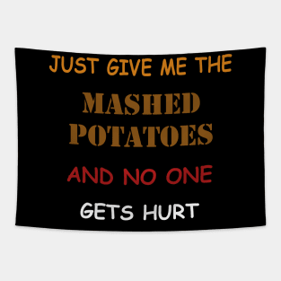 Just Give Me The Mashed Potatoes Funny Thanksgiving Tapestry