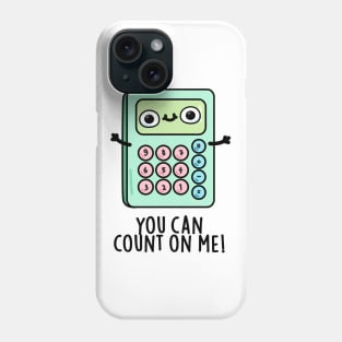 You Can Count On Me Cute Calculator Pun Phone Case