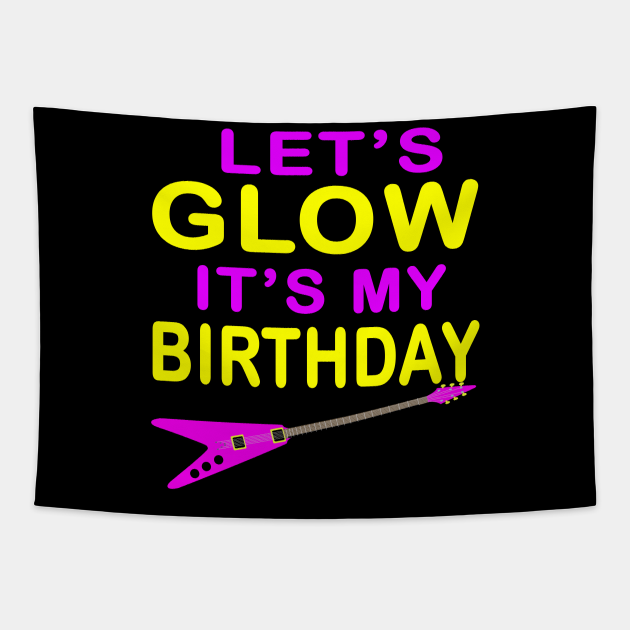 lets glow its my birthday