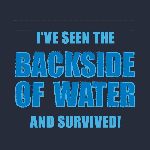 Survived the Backside of Water! by Heyday Threads