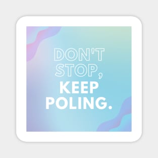 Don't Stop Keep Poling - Pole Dance Design Magnet