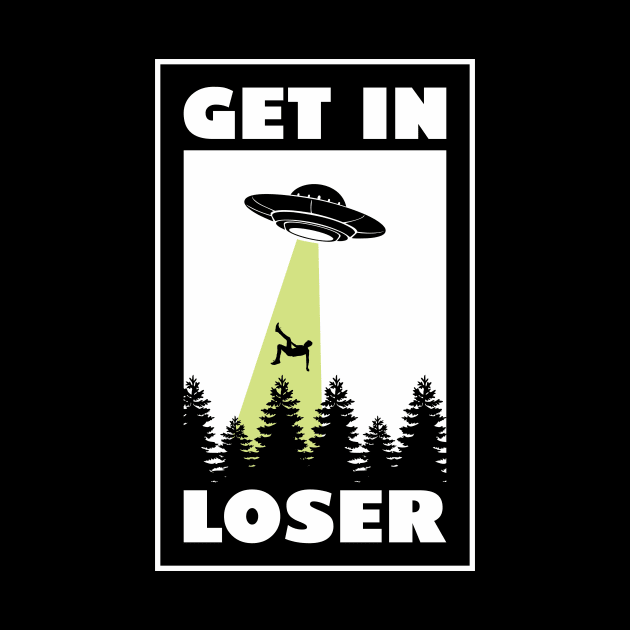 Get in Loser Shirt I UFO Funny Alien Extraterrestrian Space by FunnyphskStore