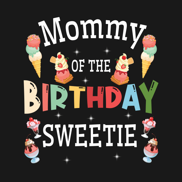 Mommy Of The Birthday Sweetie Happy To Me You Him Her Mother by DainaMotteut