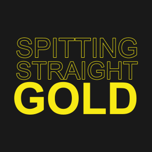 spitting straight gold T-Shirt