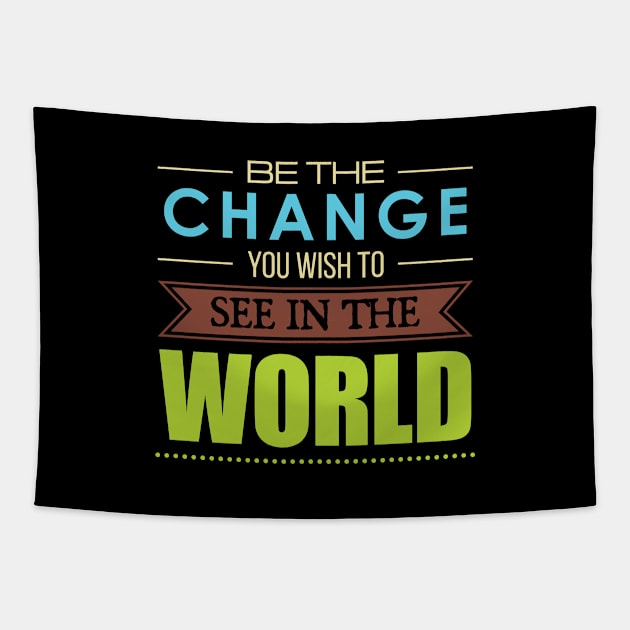 'Be the Change You Wish To See In The World' Inspirational Quote Tapestry by ourwackyhome