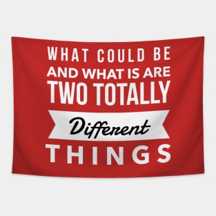 What Could Be And What Is Are Two Totally Different Things Tapestry