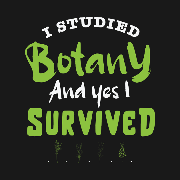 I studied botany and YES I survived design / study of plants / plant scientist / botany lover by Anodyle