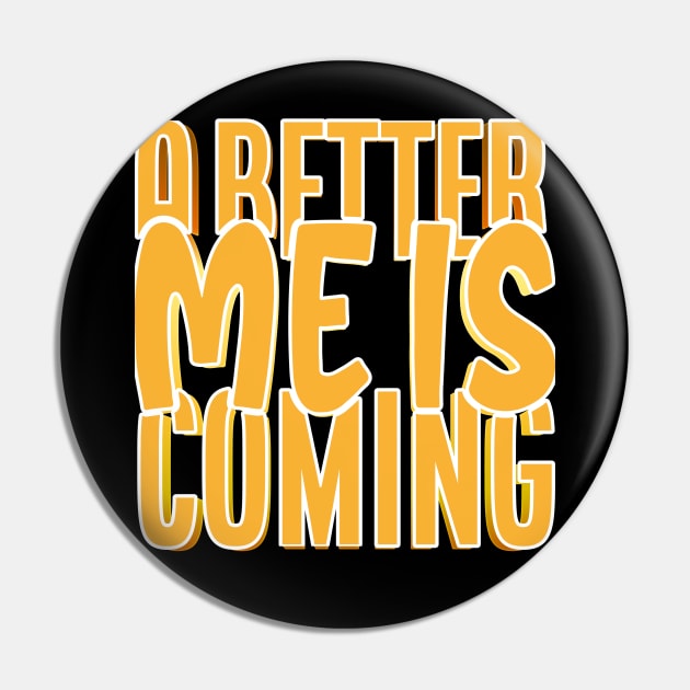 A Better Me Is Coming Pin by goldstarling