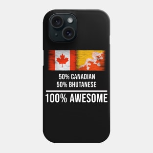 50% Canadian 50% Bhutanese 100% Awesome - Gift for Bhutanese Heritage From Bhutan Phone Case