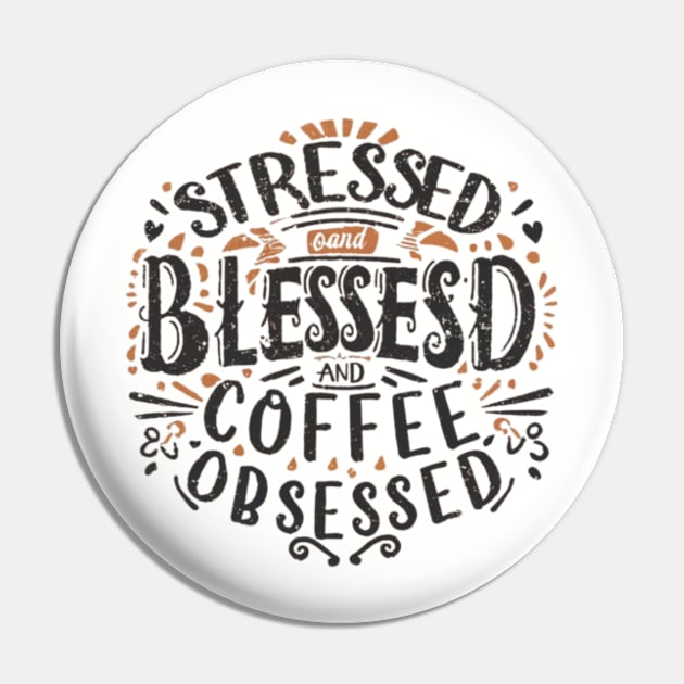 Stressed, blessed, and coffee obsessed Pin by MercurialMerch