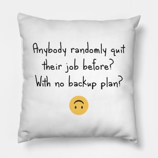 Quit without a backup plan? Pillow