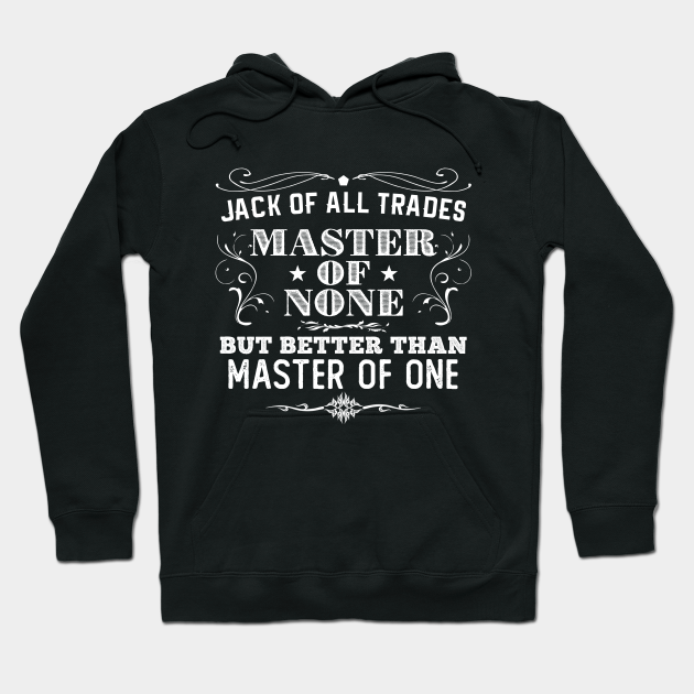 Jack Of All Trades Master Of None Jack Of All Trades Hoodie Teepublic