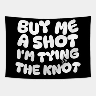 Buy Me a Shot I'm Tying The Knot Tapestry