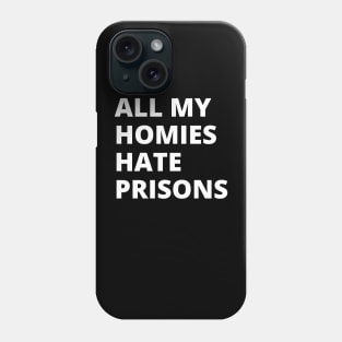 All My Homies Hate Prisons Phone Case