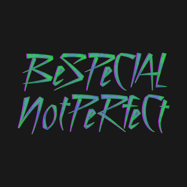 Be Special Not Perfect by Drop23