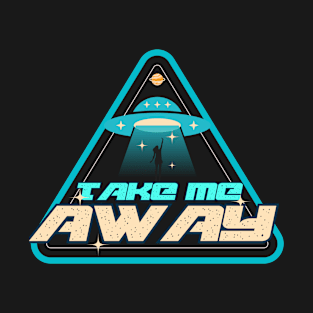 Take me away T-Shirt