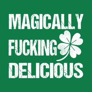 Magically Fucking Delicious Funny Shamrock St. Patrick's Day T-Shirt