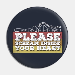 Please, scream inside your heart Pin