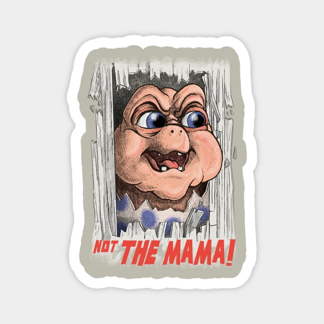 Not the Mama! Magnet by Moi Escudero