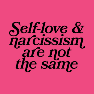 Self-love & Narcissism Are Not The Same. T-Shirt