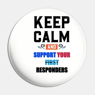 KEEP CALM AND SUPPORT YOUR FIRST RESPONDERS BLACK Pin