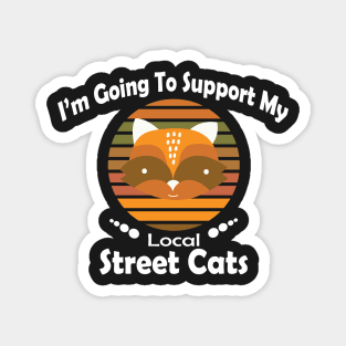 I'm Going To Support My Local Street Cats - Great Gift For Woman - Raccoon Lover Gift Magnet