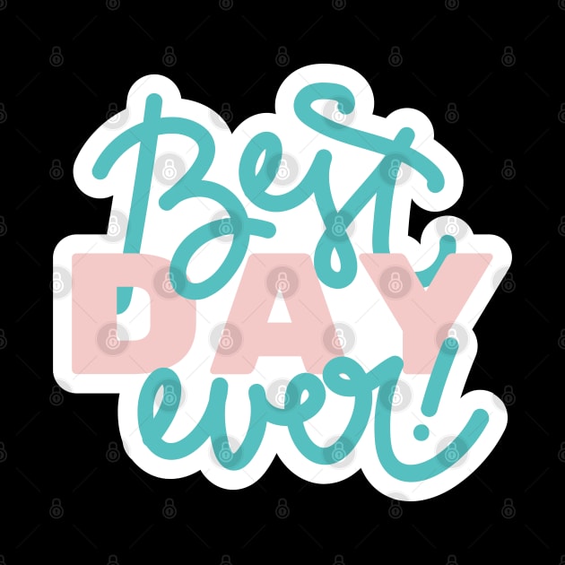 Best Day Ever by StylishPrinting