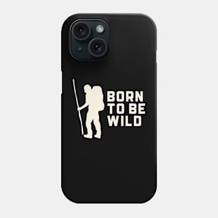 Born to be Wild Hiking Outdoors Funny Hiking Adventure Hiking Phone Case