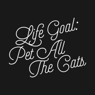 Life Goal Pet All the Cats Funny Cat Lover Quote T-Shirt