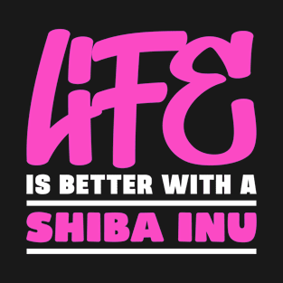 Life is better with a shiba inu T-Shirt