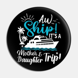 Aw Ship It'S A Mother And Daughter Trip Cruise Family Summer Pin