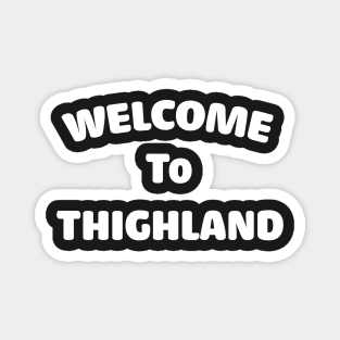 Welcome To Thighland Magnet