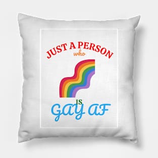 Just a person who is GAY AF Pillow