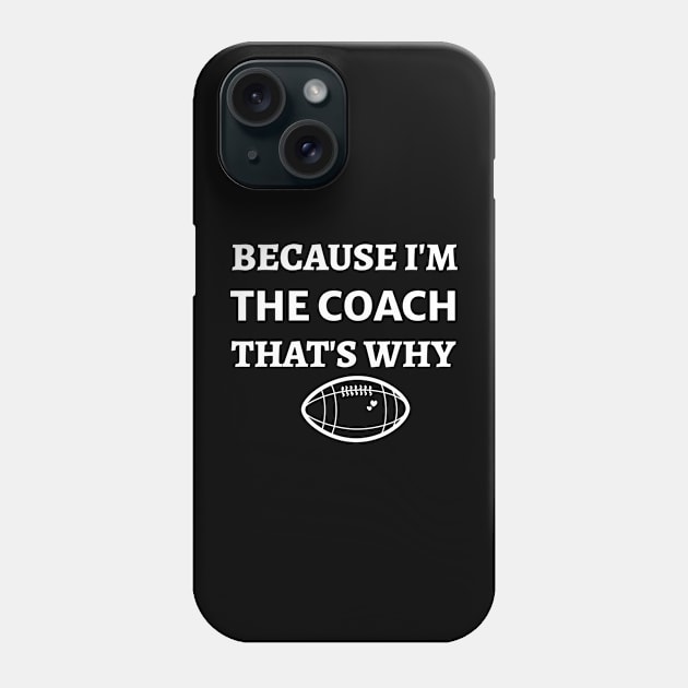 Because  I'm The Coach That's Why - Funny Football Coach Phone Case by Petalprints