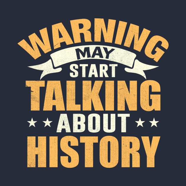 Warning May Start Talking About History by TheDesignDepot