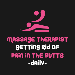 Massage Therapist Getting Rid Of Pain In The Butts Daily T-Shirt