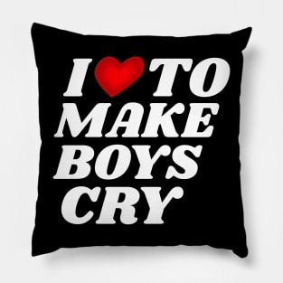 I-Love-To-Make-Boys-Cry Pillow