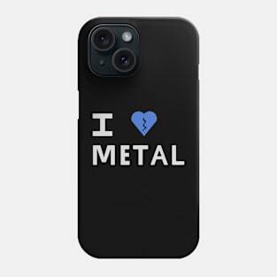 I love metal Phone Case