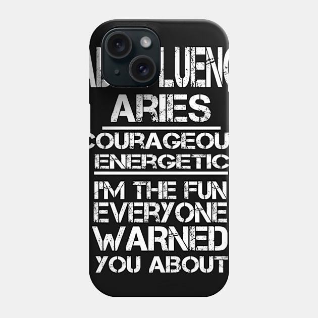 Bad influence aries courageous energetic I'm the fun everyone warned you about funny zodiac Phone Case by letnothingstopyou