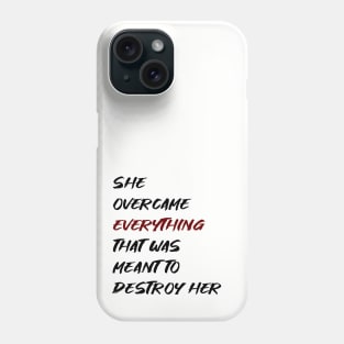 She overcame everything Phone Case