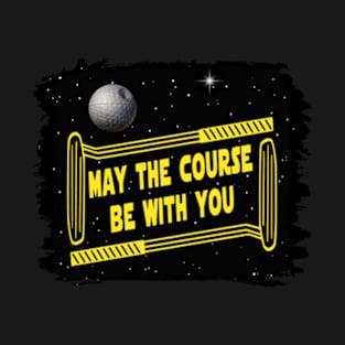 May the Course be with You T-Shirt