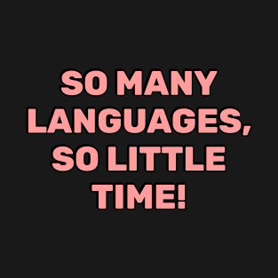 So many languages, so little time - funny polyglot quotes T-Shirt