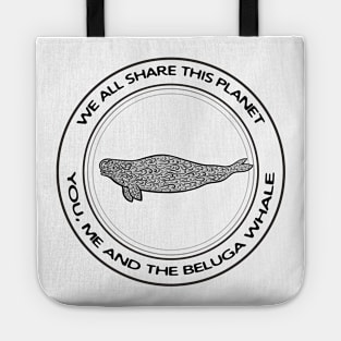 Beluga Whale - We All Share This Planet - on white Tote