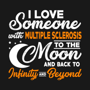 I Love Someone With Multiple Sclerosis To The Moon T-Shirt